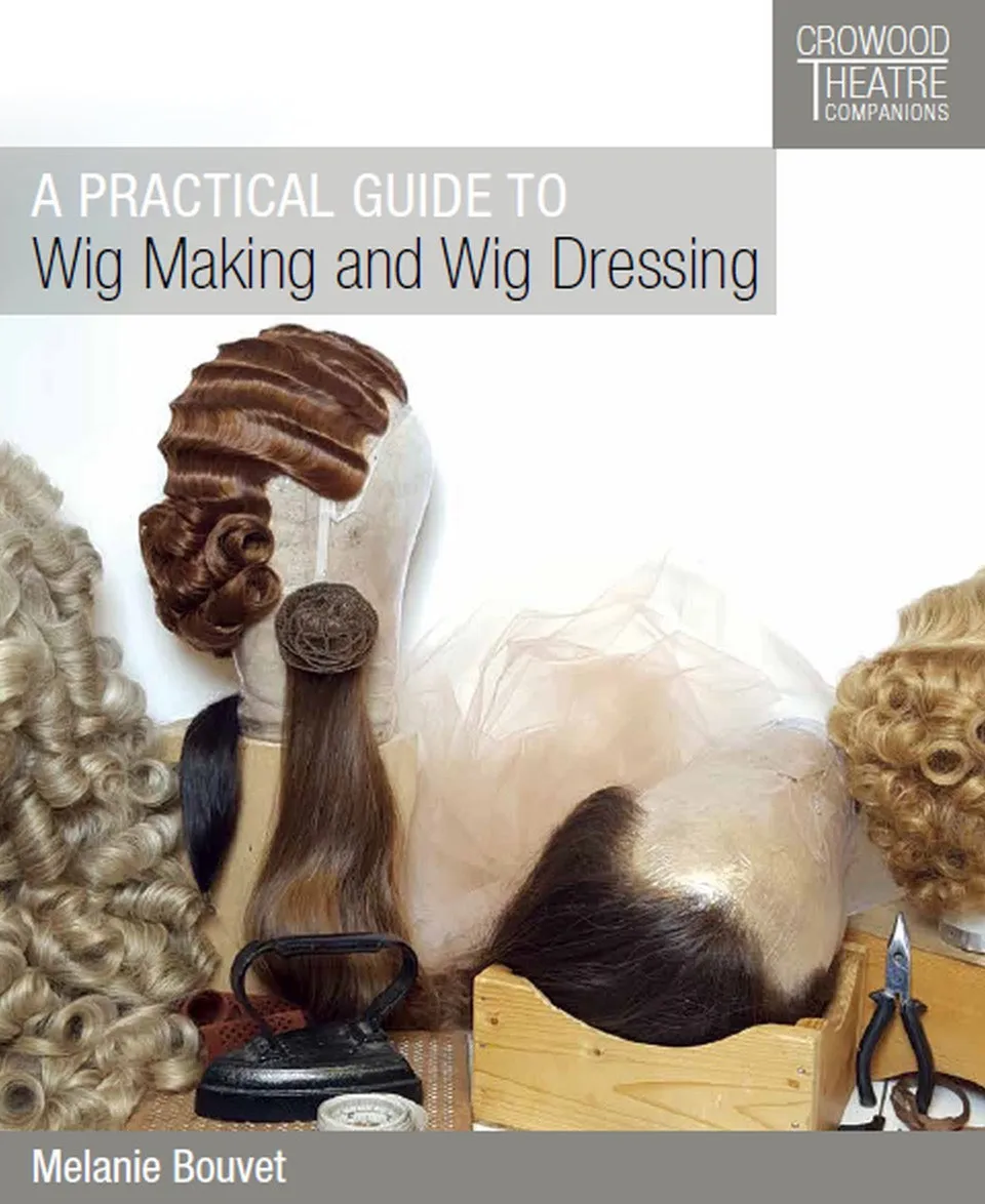 A Practical Guide to Wig Making and Wig Dressing - By Melanie Bouvet