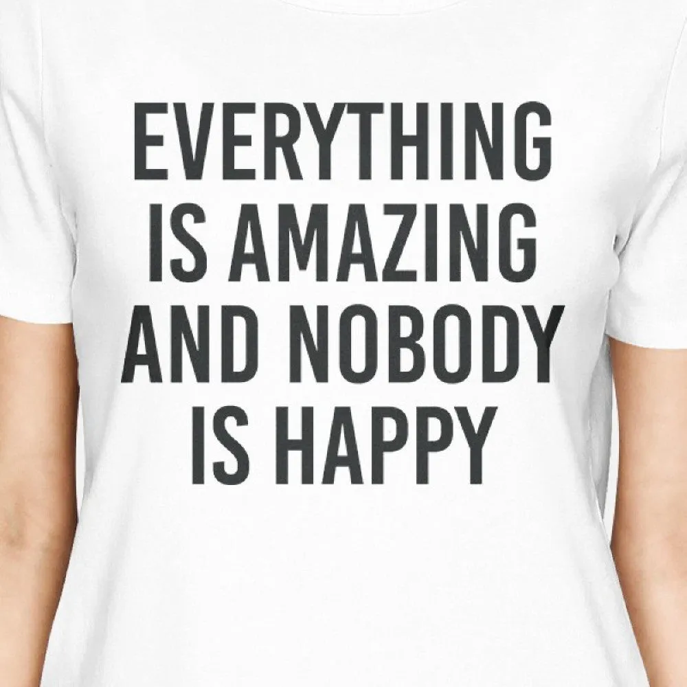 Everything Amazing Nobody Happy Girls White Tops Funny T-shirt