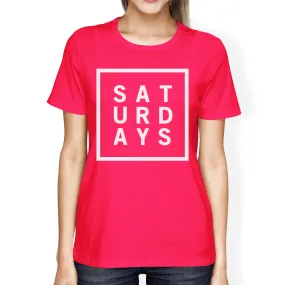 Saturdays Womans Hot Pink Tee Cute Short Sleeve Tee Funny Shirt